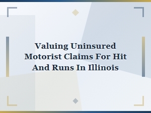 Valuing Uninsured Motorist Hit and Run Claims in Illinois