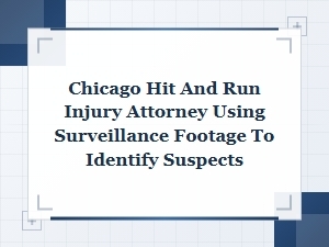 Chicago Hit and Run Attorney Uses Footage to Find Suspects