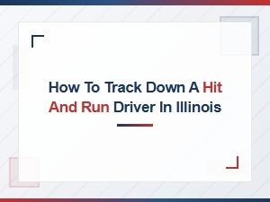 How to Track Down a Hit and Run Driver in Illinois