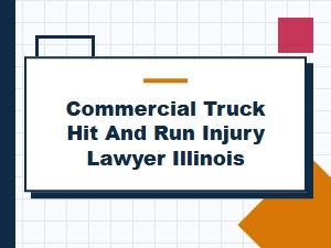Commercial Truck Hit and Run Injury Lawyer in Illinois