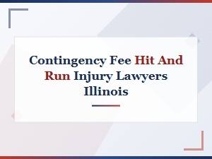 Illinois Hit and Run Injury Lawyers on Contingency Fee