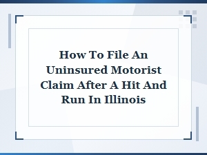 How to File an Uninsured Motorist Claim After a Hit and Run